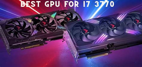 Best GPUs To Pair With I7.